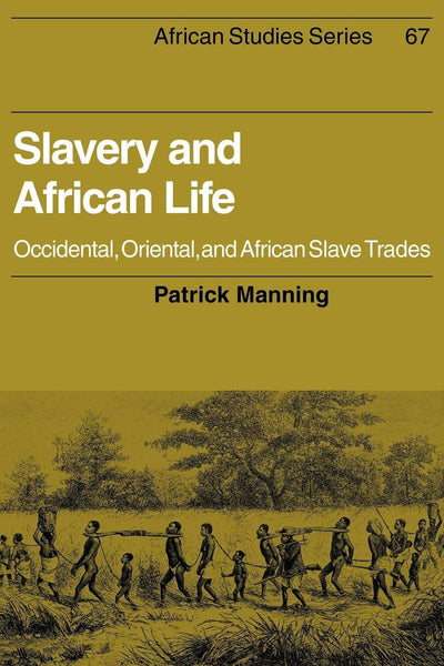 Slavery and African Life: Occidental, Oriental, and African Slave Trades (African Studies, Series Number 67)