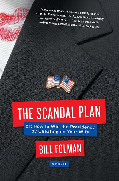 The Scandal Plan: Or: How to Win the Presidency by Cheating on Your Wife