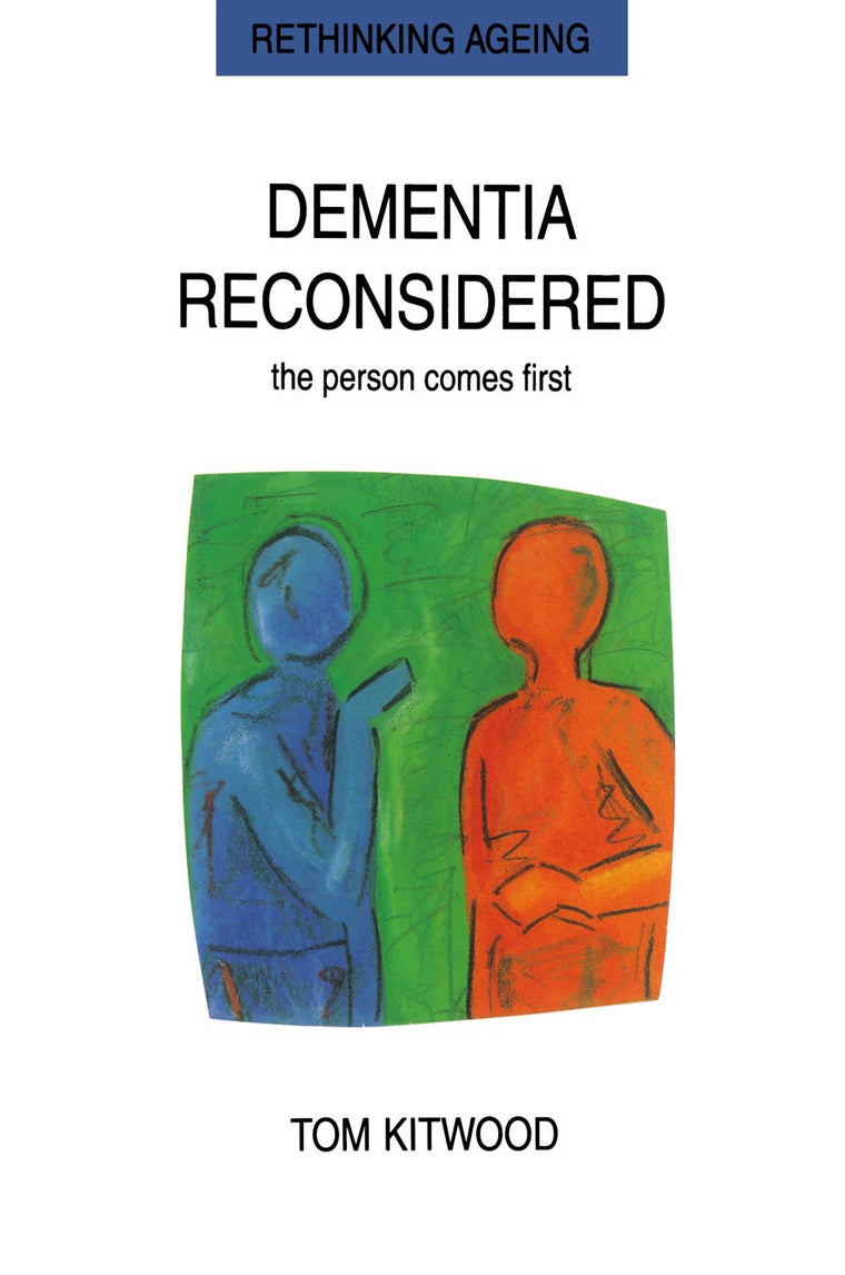 Dementia Reconsidered: the Person Comes First