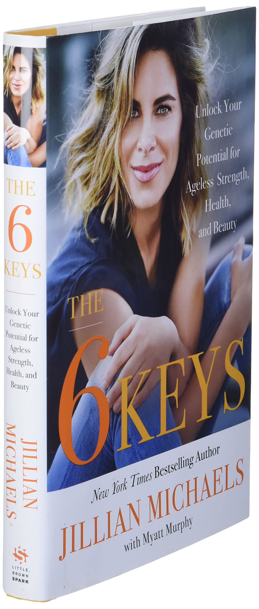 The 6 Keys: Unlock Your Genetic Potential for Ageless Strength, Health, and Beauty