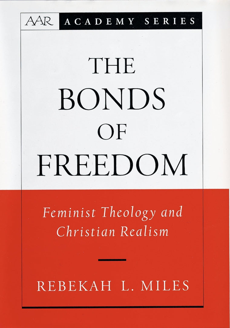 The Bonds of Freedom: Feminist Theology and Christian Realism (AAR Academy Series)
