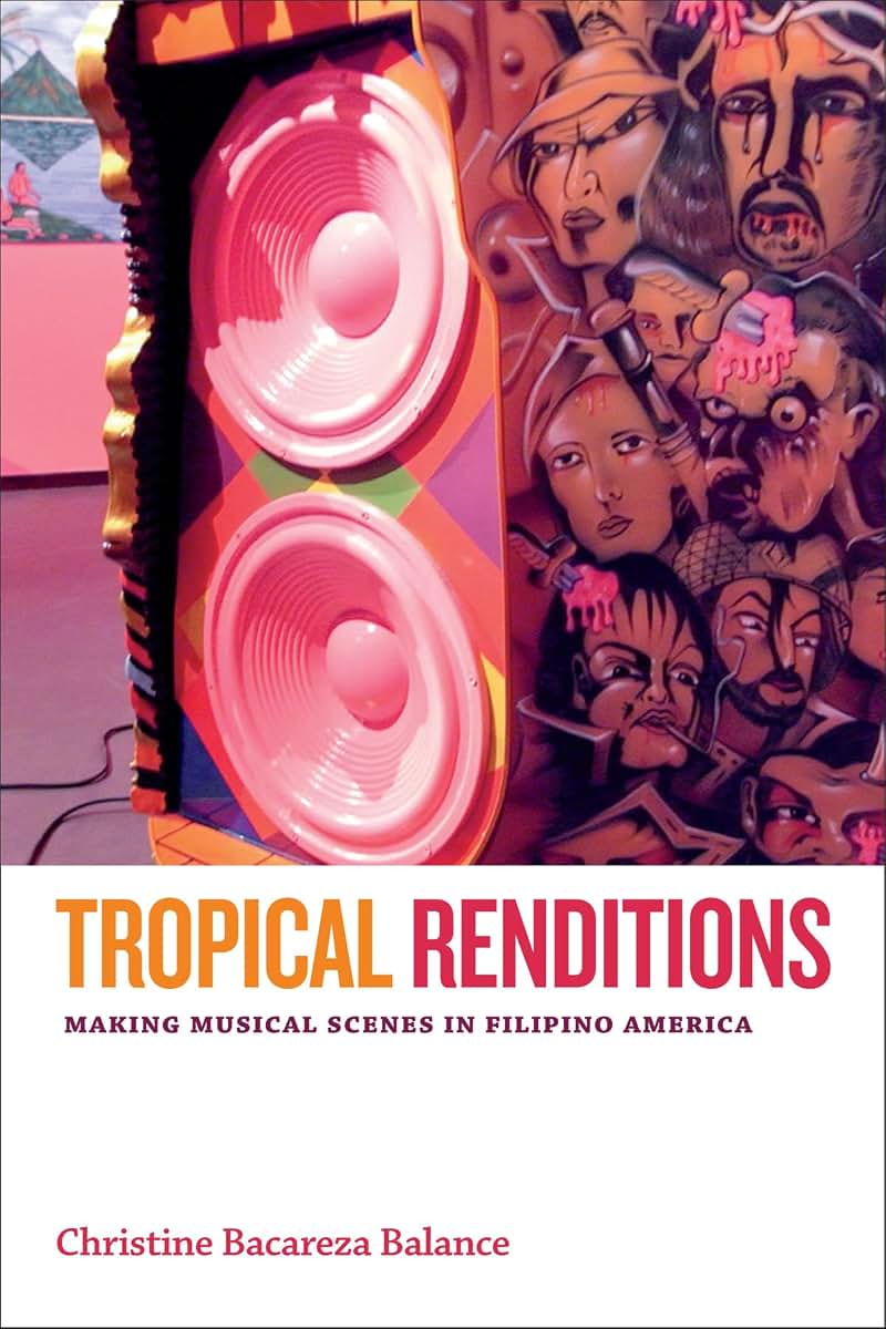 Tropical Renditions: Making Musical Scenes in Filipino America (Refiguring American Music)