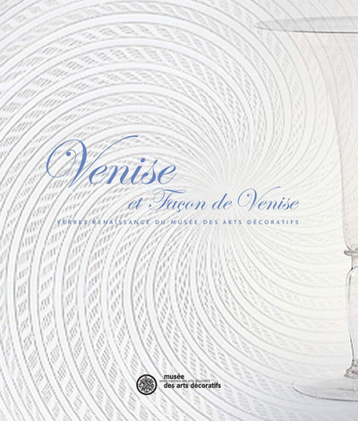Venise et faon de Venise: Verre Renaissance du musée des Arts décoratifs
