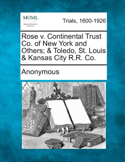 Rose V. Continental Trust Co. of New York and Others; & Toledo, St. Louis & Kansas City R.R. Co.