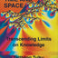 Dynamics of Time and Space: Transcending Limits on Knowledge