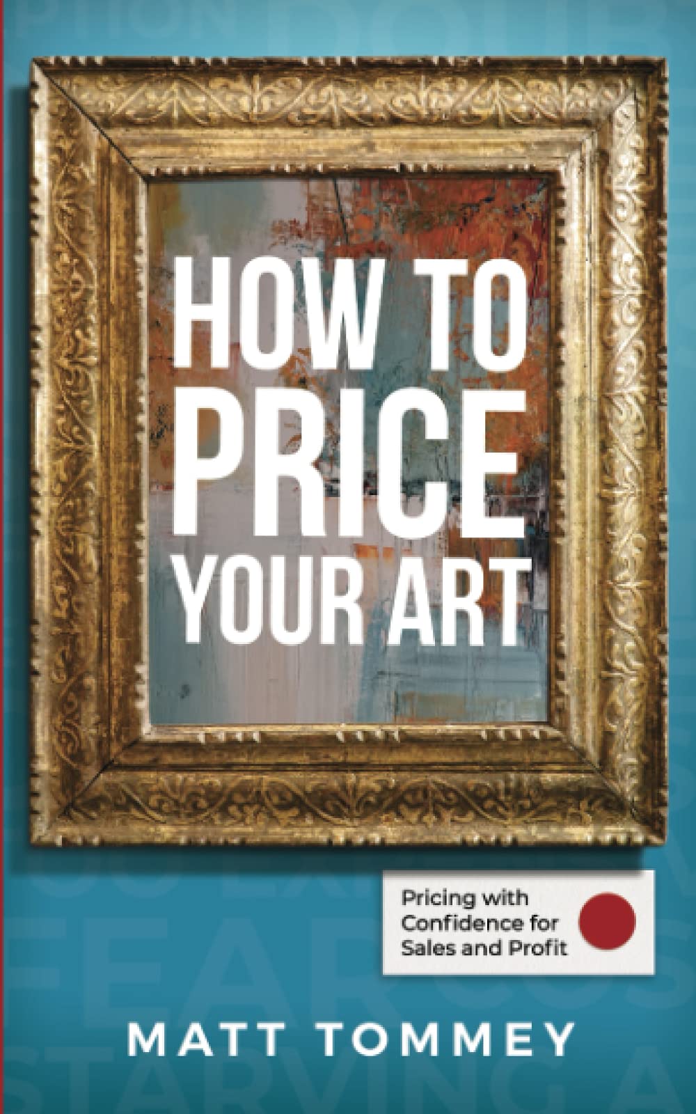 How To Price Your Art: Pricing with Confidence for Sales & Profit