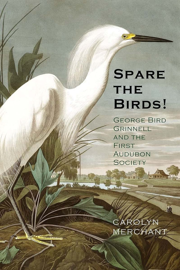Spare the Birds!: George Bird Grinnell and the First Audubon Society