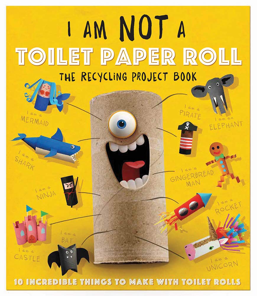 I Am Not a Toilet Paper Roll: 10 Incredible Things to Make (Paperback)