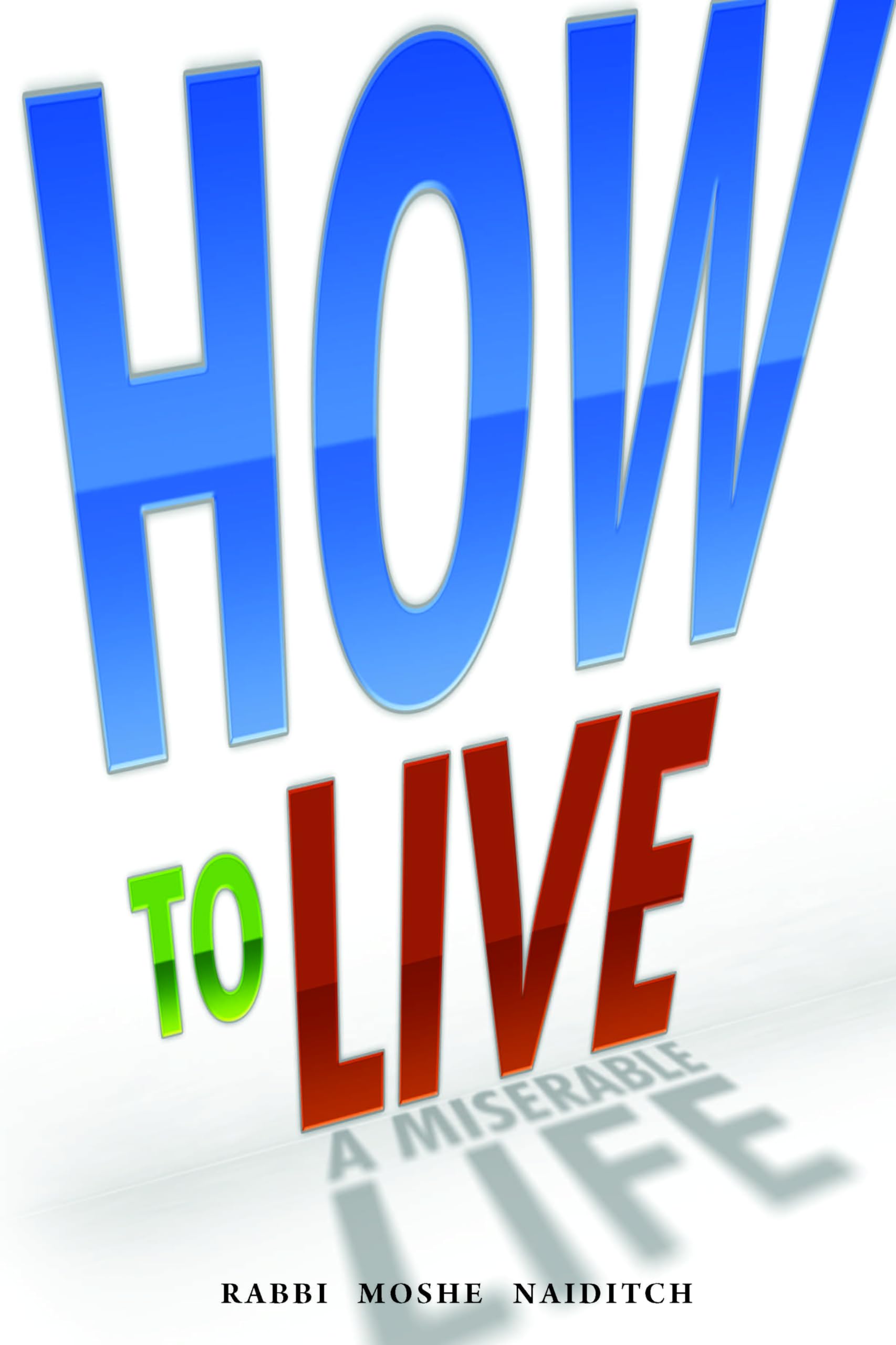 How to Live a Miserable Life