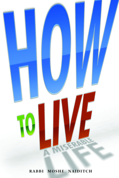 How to Live a Miserable Life