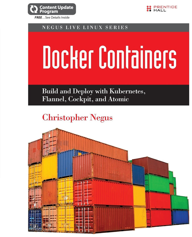 Docker Containers: Build and Deploy with Kubernetes, Flannel, Cockpit, and Atomic (Negus Live Linux Series)
