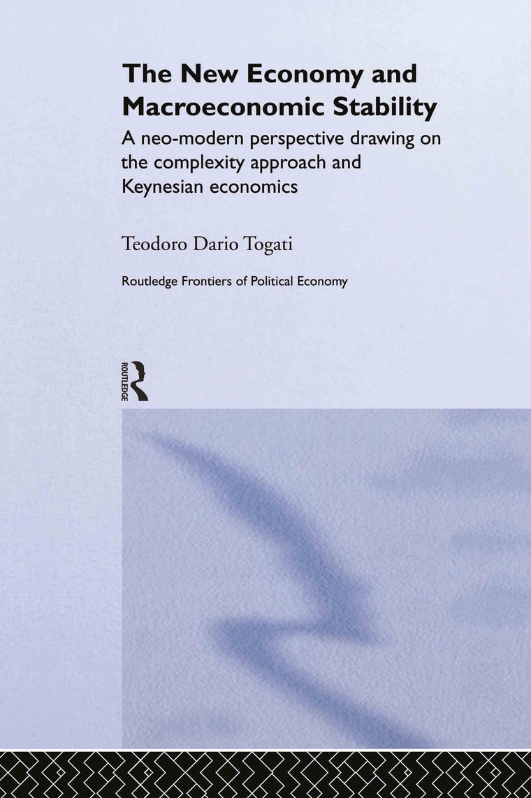 The New Economy and Macroeconomic Stability: A Neo-Modern Perspective Drawing on the Complexity Approach and Keynesian Economics (Routledge Frontiers of Political Economy)