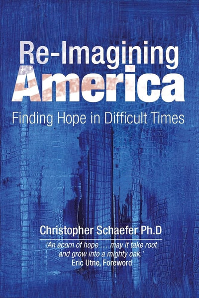 Re-imagining America: Finding Hope in Difficult Times (Social and ethical issues)