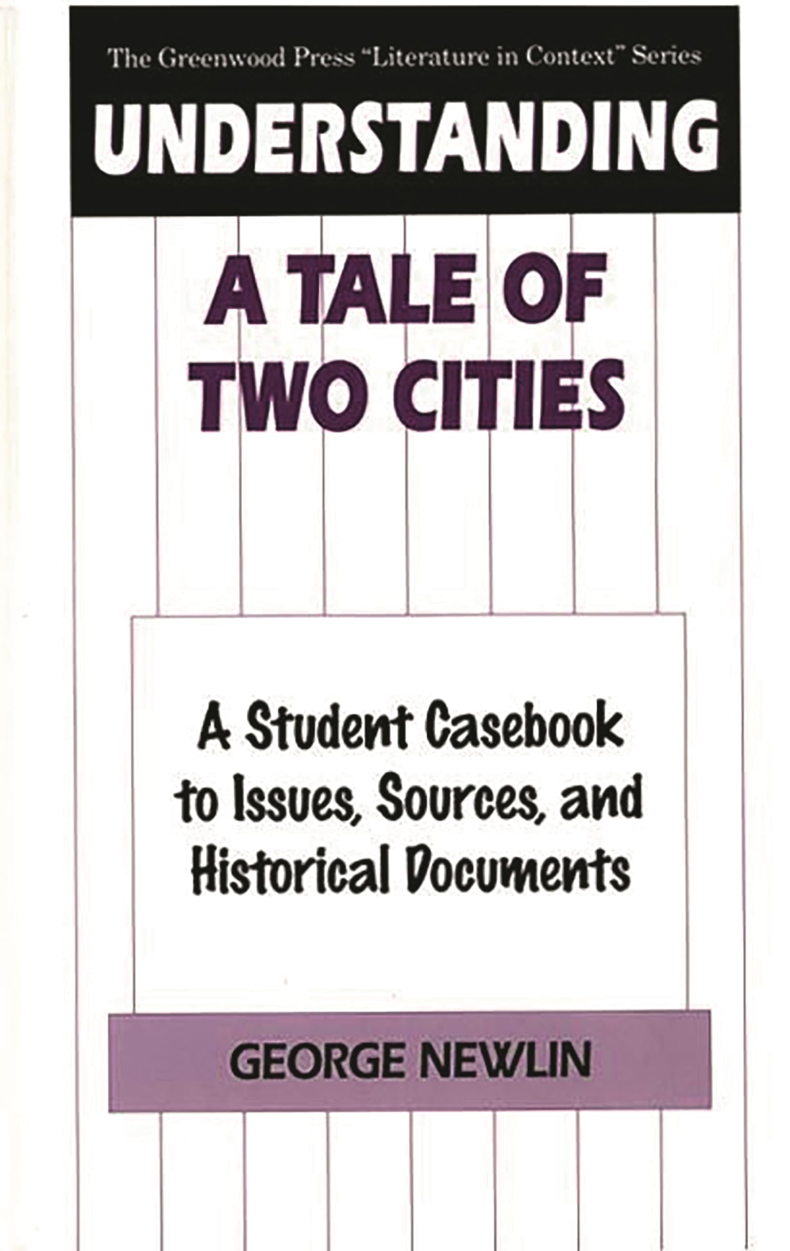 Understanding A Tale of Two Cities: A Student Casebook to Issues, Sources, and Historical Documents (The Greenwood Press "Literature in Context" Series)