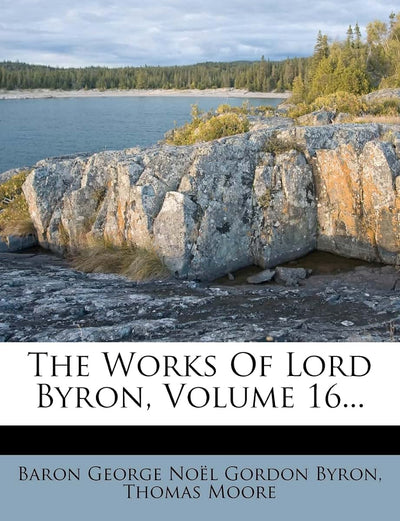 The Works of Lord Byron, Volume 16...