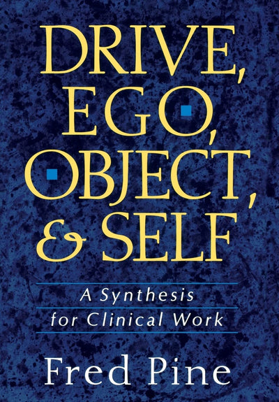 Drive, Ego, Object, And Self: A Synthesis For Clinical Work