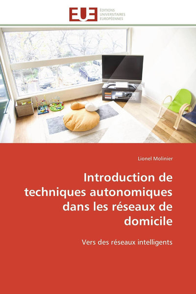 Introduction de techniques autonomiques dans les réseaux de domicile: Vers des réseaux intelligents (Omn.Univ.Europ.) (French Edition)