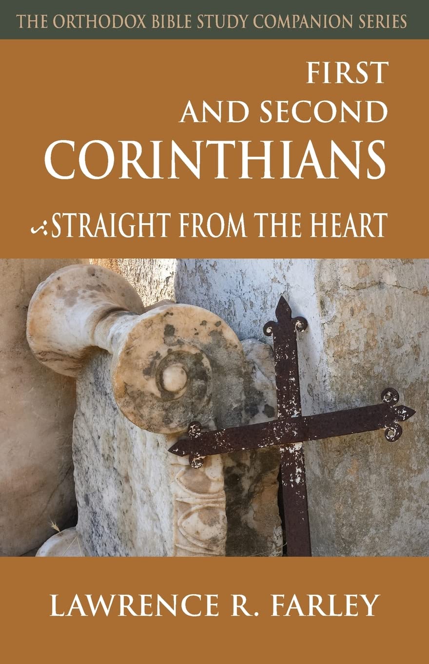 First and Second Corinthians, Straight From the Heart (Orthodox Bible Study Companion)
