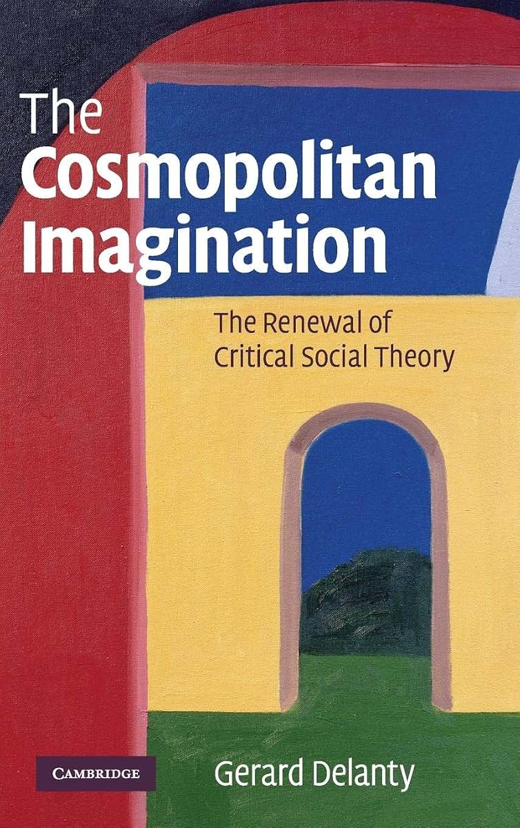 The Cosmopolitan Imagination: The Renewal of Critical Social Theory