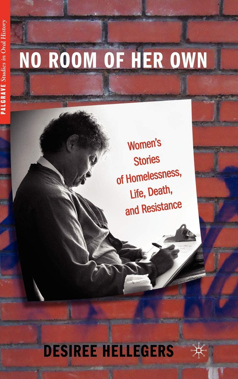 No Room of Her Own: Women's Stories of Homelessness, Life, Death, and Resistance (Palgrave Studies in Oral History)