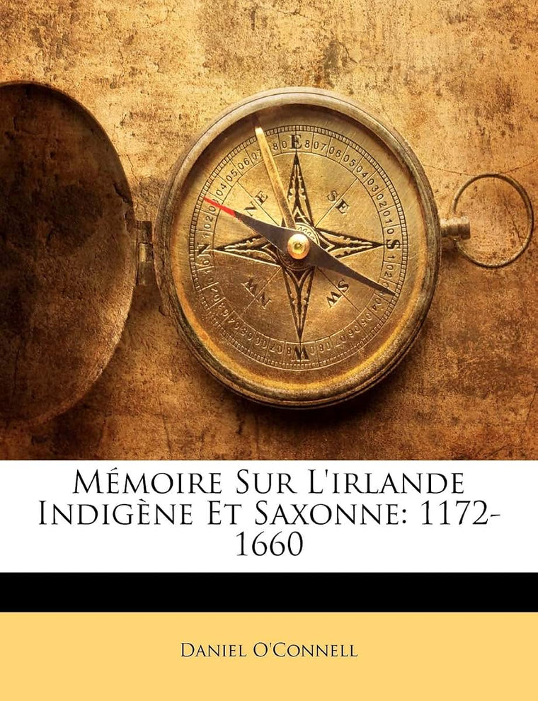 Mémoire Sur l'Irlande Indigne Et Saxonne: 1172-1660 (French Edition)