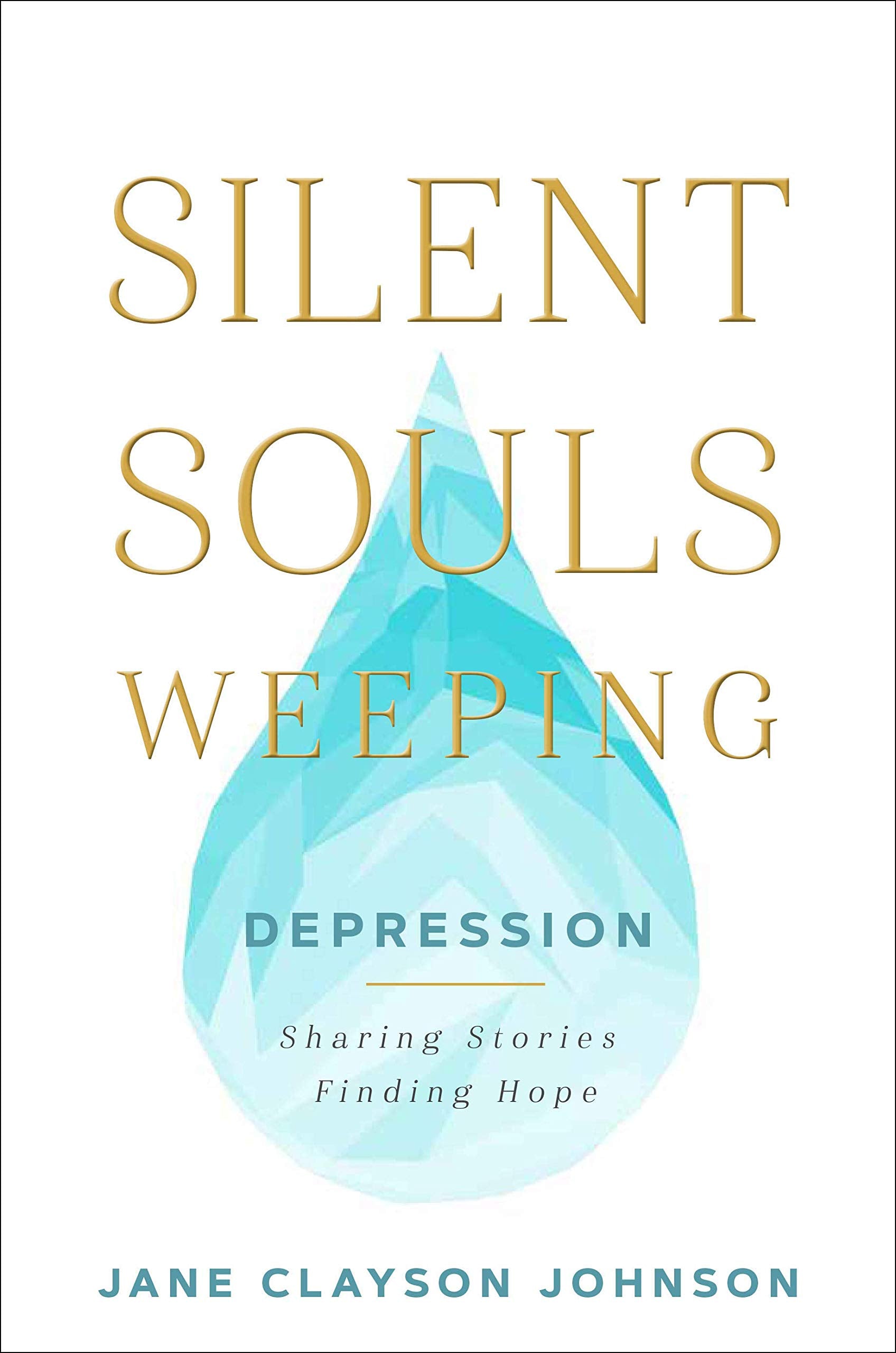 Silent Souls Weeping: Depression-Sharing Stories, Finding Hope