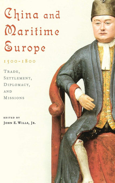 China and Maritime Europe, 1500-1800: Trade, Settlement, Diplomacy, and Missions