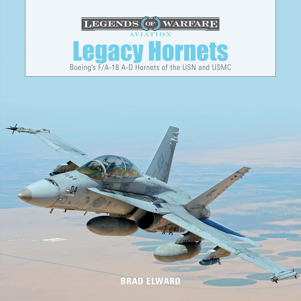 Legacy Hornets: Boeings F/A-18 A-D Hornets of the USN and USMC (Legends of Warfare: Aviation, 5)