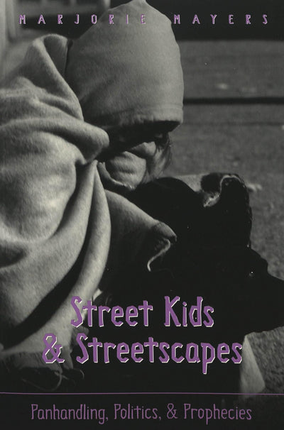 Street Kids and Streetscapes: Panhandling, Politics, and Prophecies