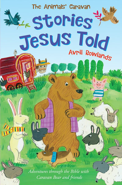 Stories Jesus Told: Adventures through the Bible with Caravan Bear and friends (The Animals' Caravan)