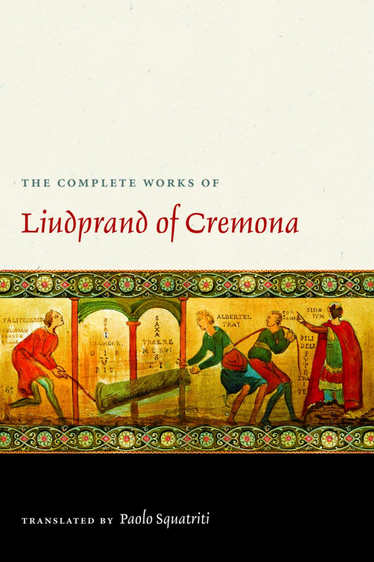 The Complete Works of Liudprand of Cremona (Medieval Texts in Translation)
