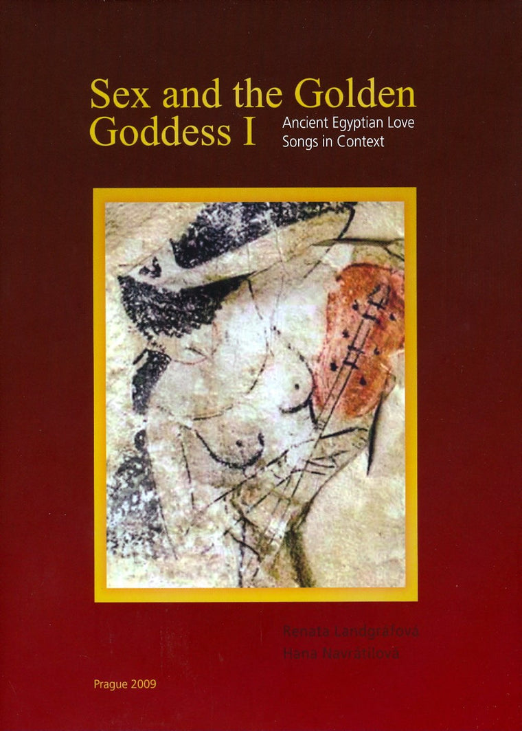 Sex and the Golden Goddess I: Ancient Egyptian Love Songs in Context