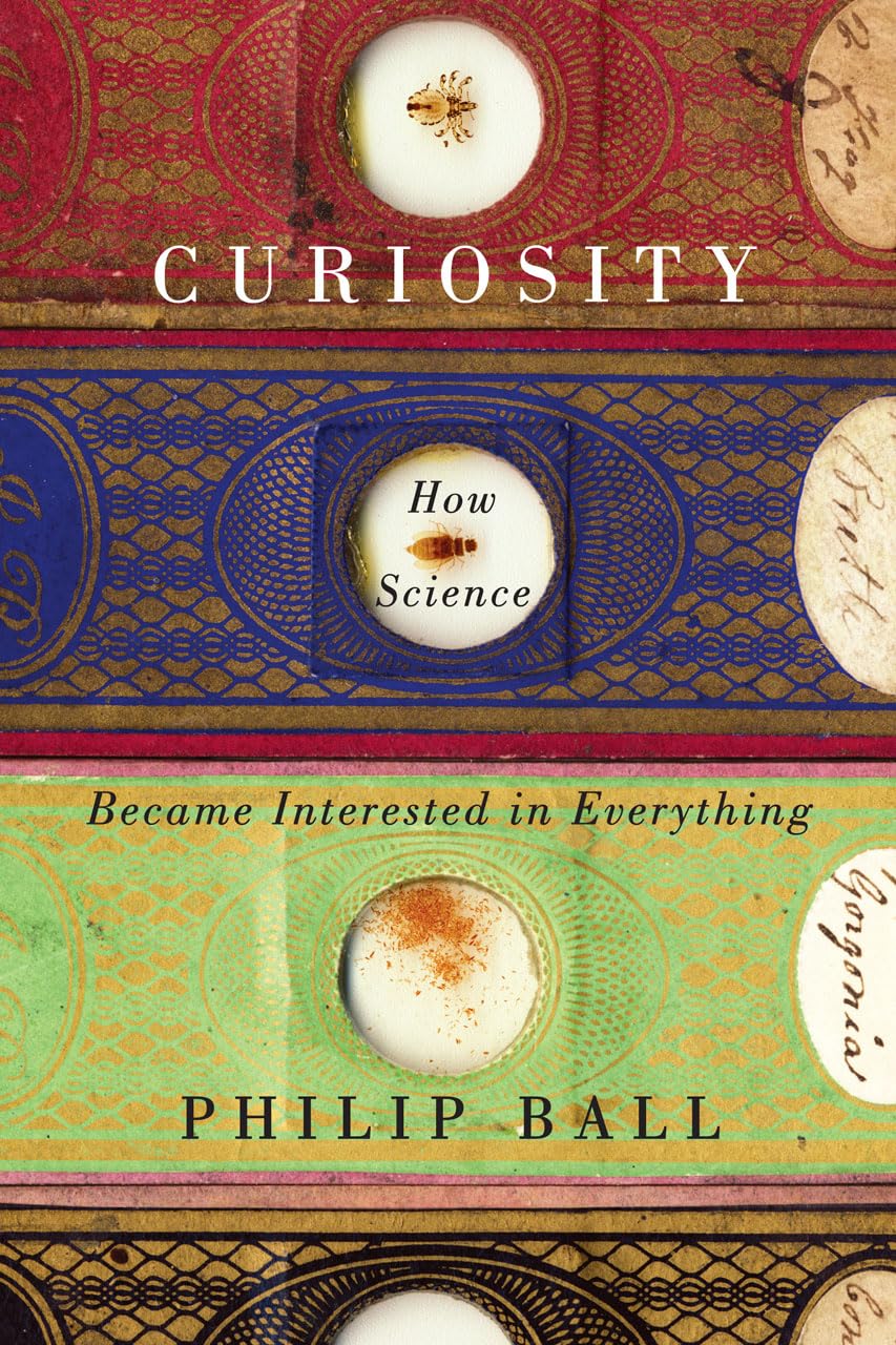 Curiosity: How Science Became Interested in Everything by Ba