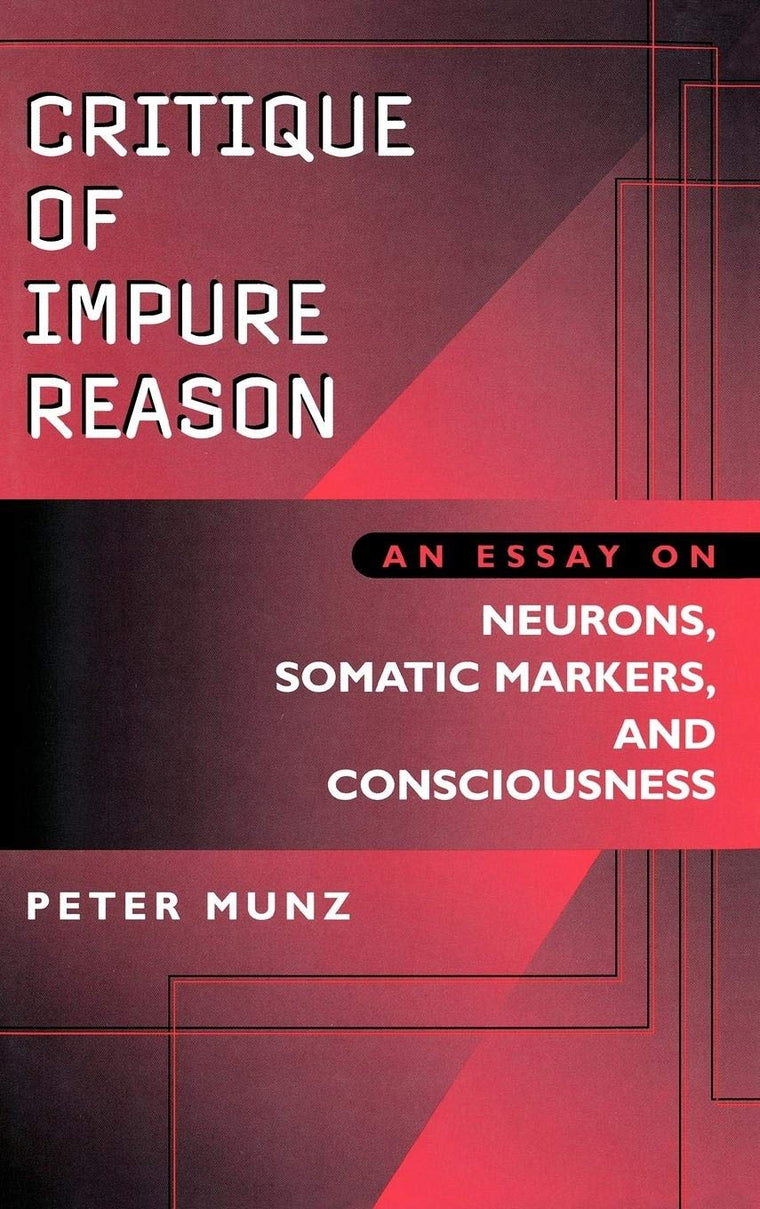 Critique of Impure Reason: An Essay on Neurons, Somatic Markers, and Consciousness