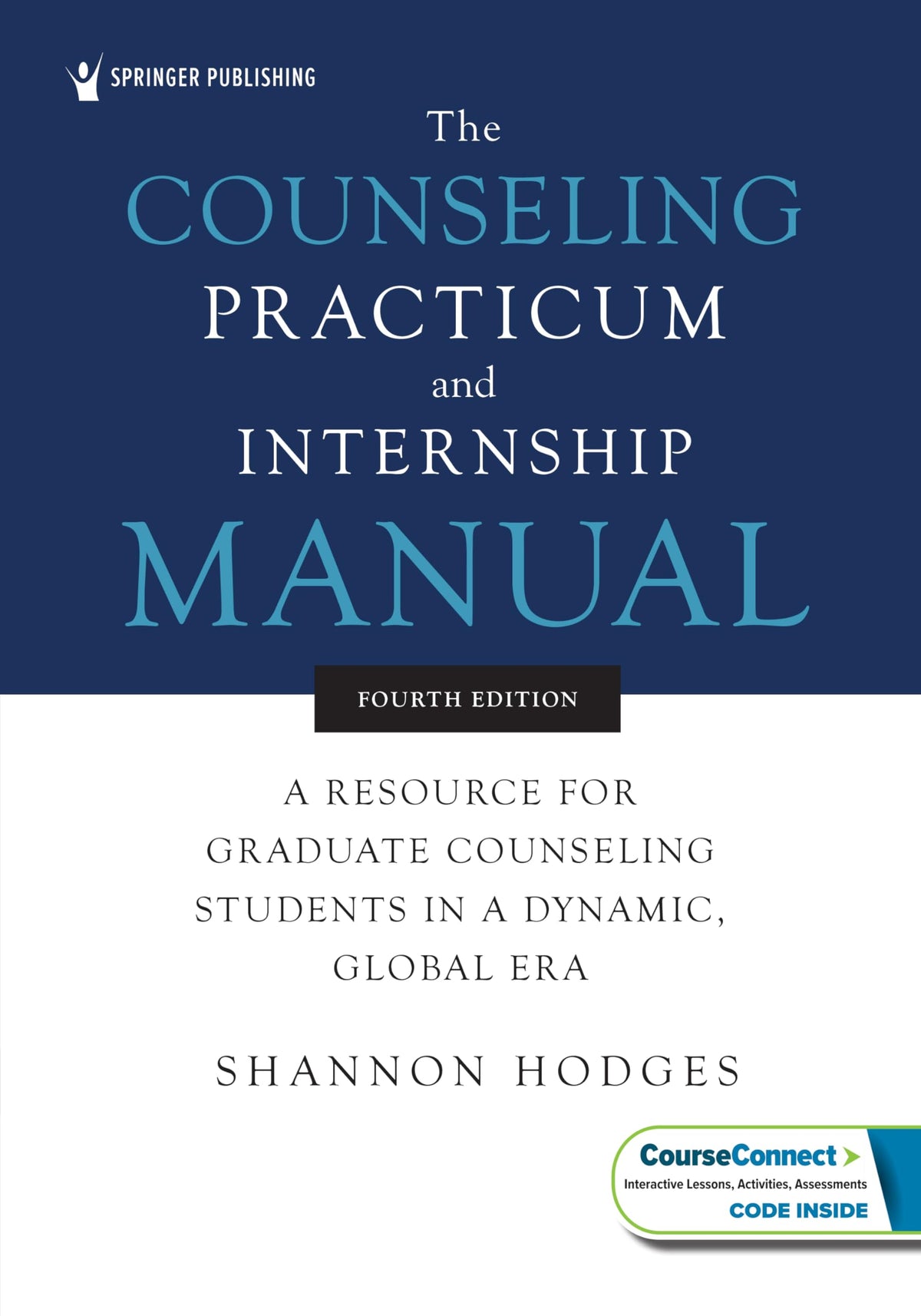 The Counseling Practicum and Internship Manual: A Resource for Graduate Counseling Students in a Dynamic, Global Era