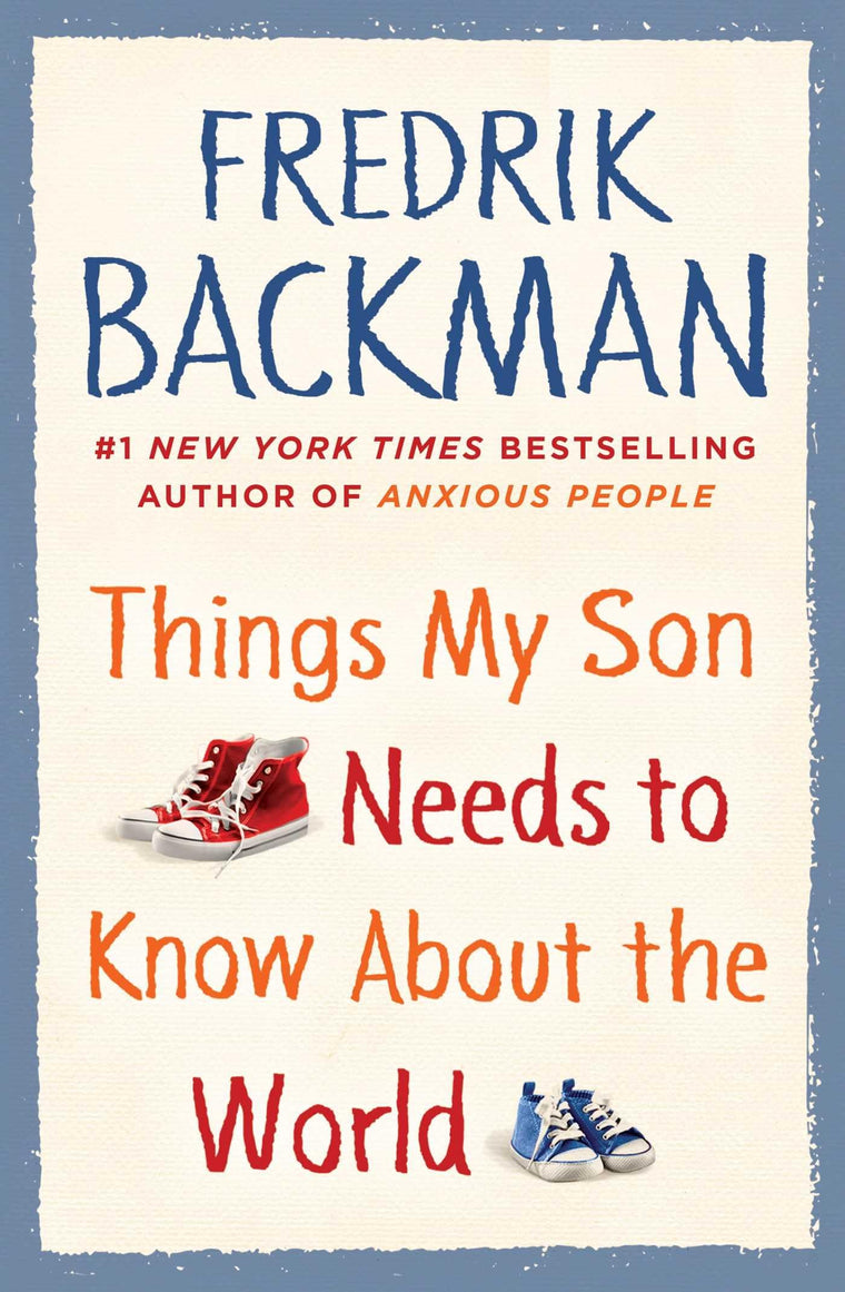 Things My Son Needs to Know about the World by Fredrik Backman