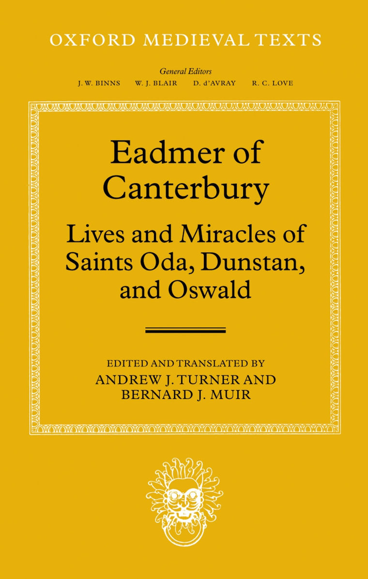 Eadmer of Canterbury: Lives and Miracles of Saints Oda, Dunstan, and Oswald (Oxford Medieval Texts)