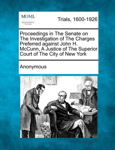 Proceedings in The Senate on The Investigation of The Charges Preferred against John H. McCunn, A Justice of The Superior Court of The City of New York