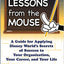 Lessons from the Mouse: A Guide for Applying Disney World's Secrets of Success to Your Organization, Your Career, and Your Life