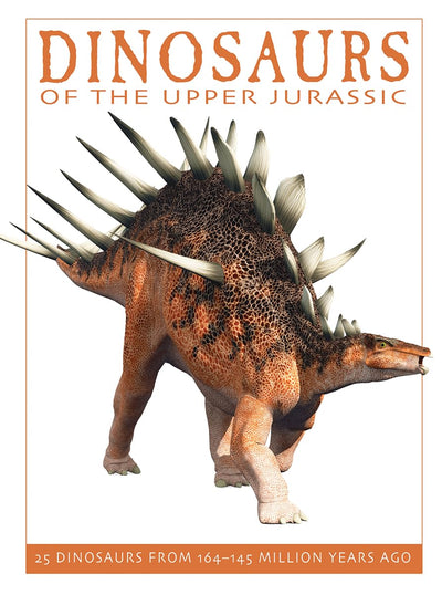 Dinosaurs of the Upper Jurassic: 25 Dinosaurs from 164--145 Million Years Ago (The Firefly Dinosaur Series)