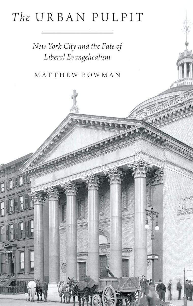 The Urban Pulpit: New York City and the Fate of Liberal Evangelicalism
