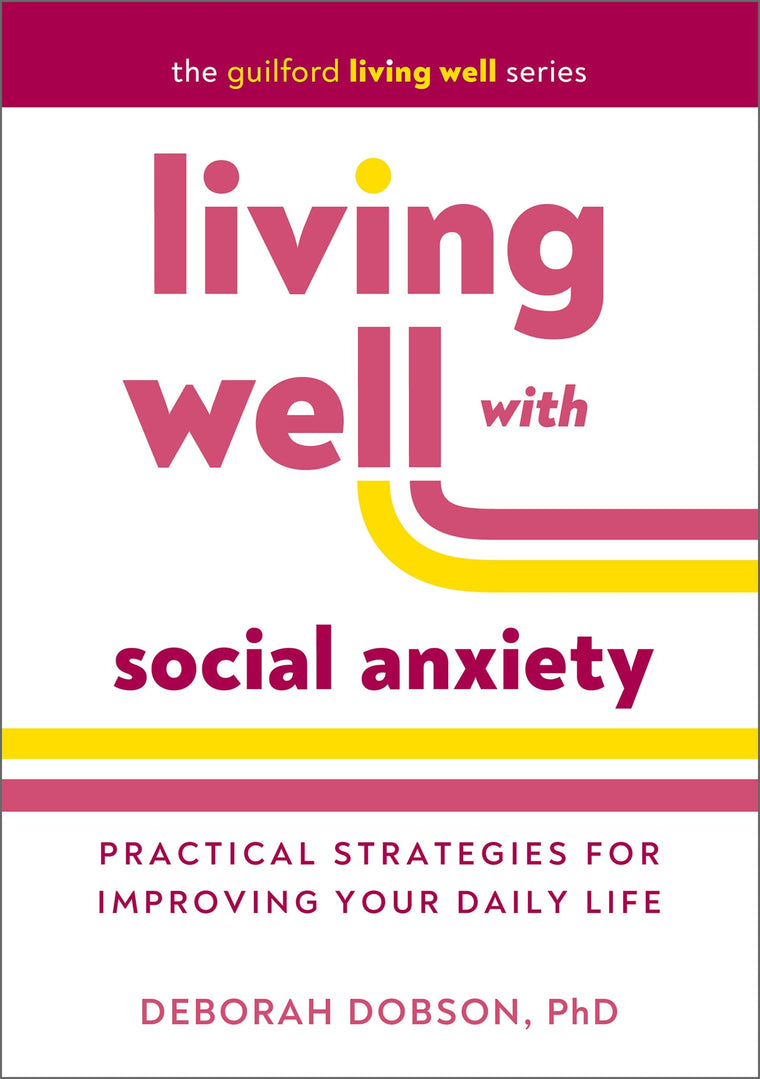 Living Well with Social Anxiety: Practical Strategies for Improving Your Daily Life (The Guilford Living Well Series)