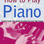 How to Play Piano: Everything You Need to Know to Play the Piano