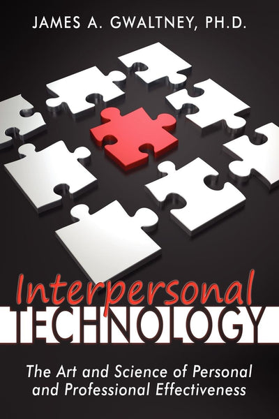 Interpersonal Technology: The Art and Science of Personal and Professional Effectiveness
