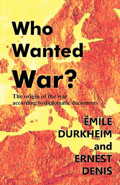 Who Wanted War?: The Origin of the War According to Diplomatic Documents