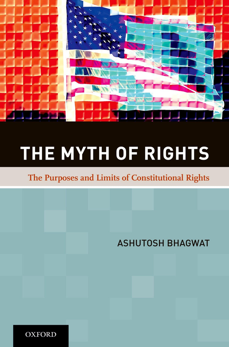 The Myth of Rights: The Purposes and Limits of Constitutional Rights