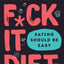 The F*ck It Diet: Eating Should Be Easy & Just Eat It 2 Books Collection Set By Caroline Dooner & laura thomas