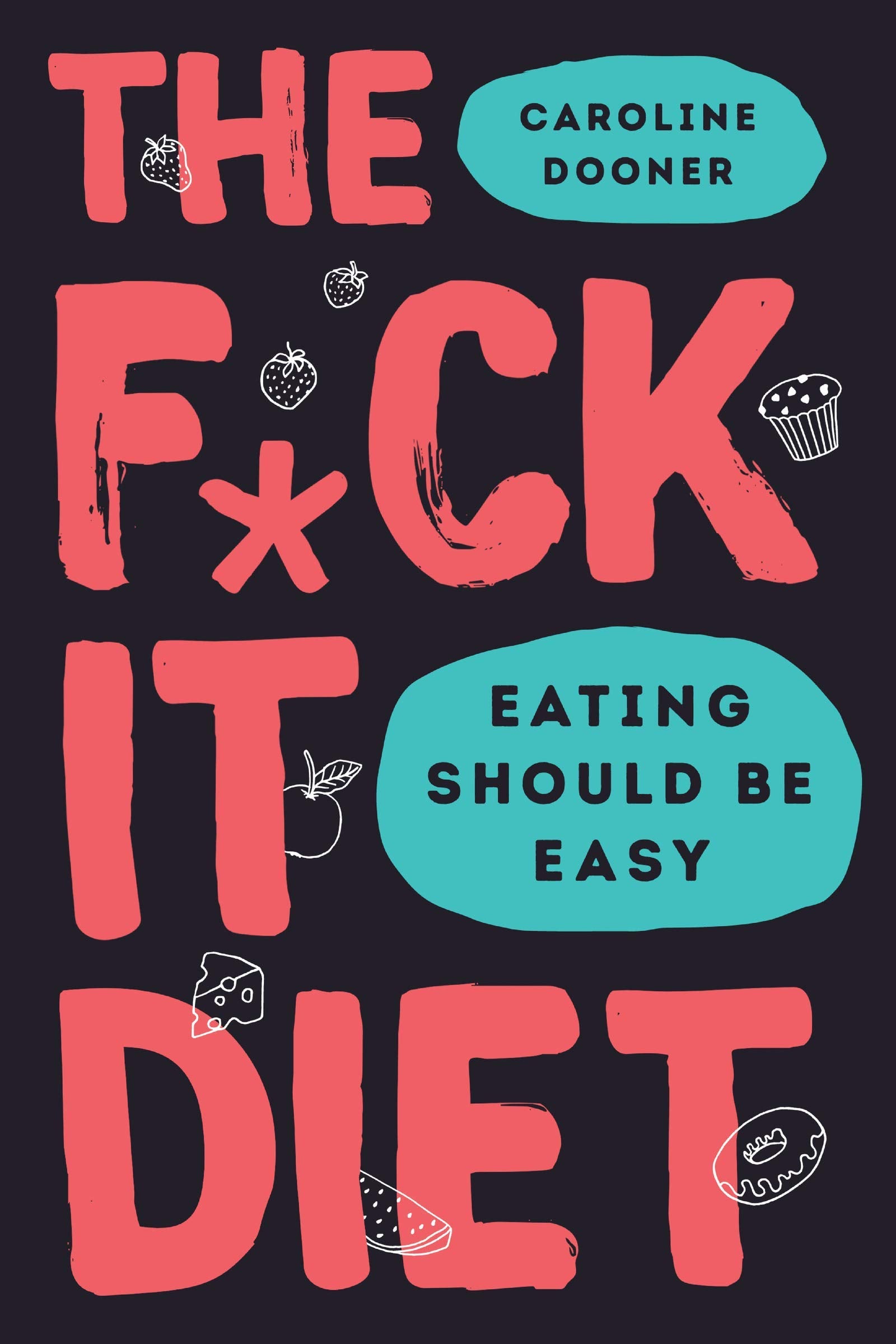The F*ck It Diet: Eating Should Be Easy & Just Eat It 2 Books Collection Set By Caroline Dooner & laura thomas