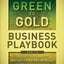 The Green to Gold Business Playbook: How to Implement Sustainability Practices for Bottom-Line Results in Every Business Function