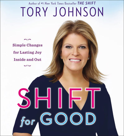 Shift for Good: Simple Changes for Lasting Joy Inside and Out